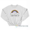 Rainbow I Don’t Care Ok Sweatshirt