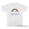 Rainbow I Don’t Care Ok T-Shirt