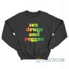 Sex Drugs And Reggae Sweatshirt