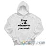 Sleep With Whomever You Want Hoodie
