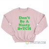 Don’t Be A Nasty Bitch Sweatshirt