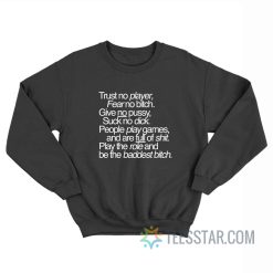 Trust No Player Fear No Bitch Give No Pussy Sweatshirt