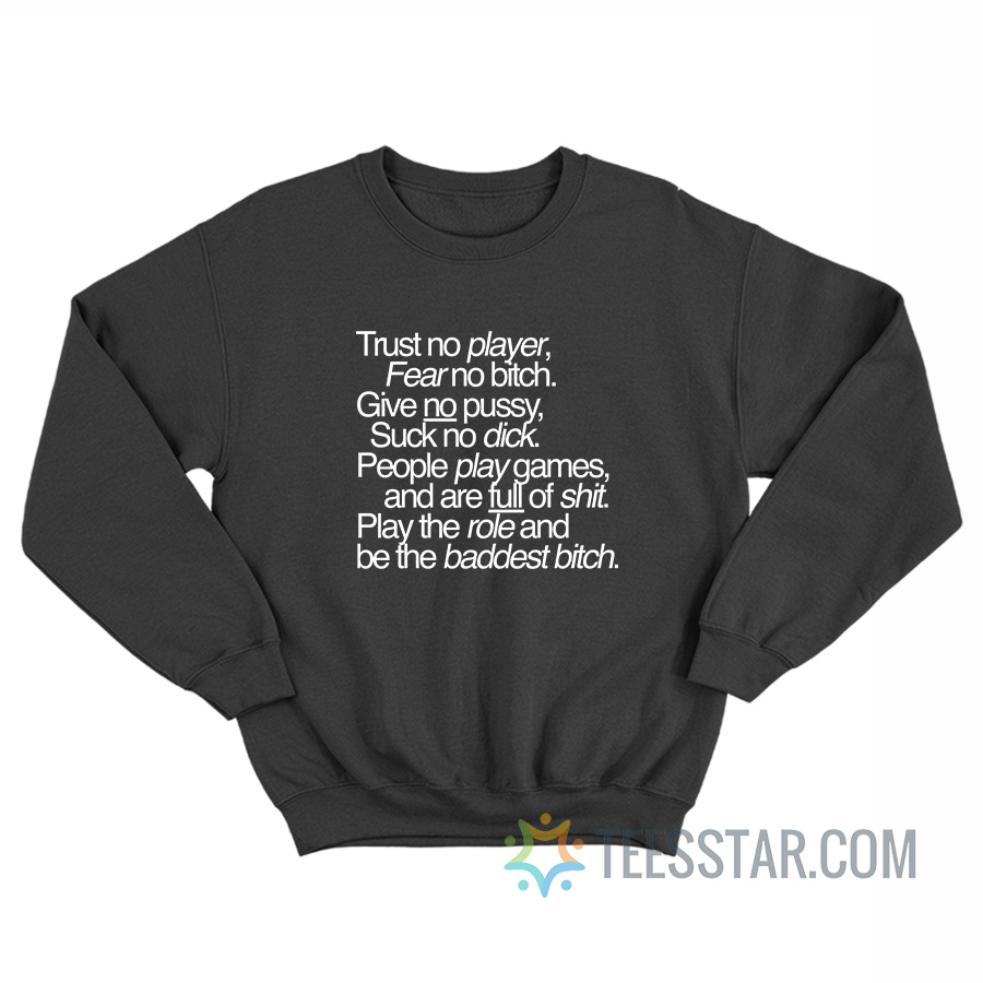 Trust No Player Fear No Bitch Give No Pussy Sweatshirt