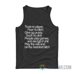 Trust No Player Fear No Bitch Give No Pussy Tank Top