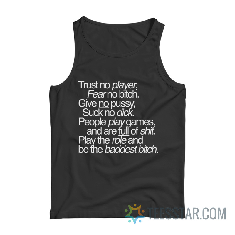 Trust No Player Fear No Bitch Give No Pussy Tank Top