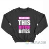 Warning This Bitch Bites Baby Tee Sweatshirt