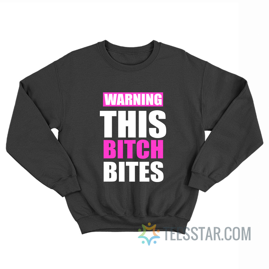 Warning This Bitch Bites Baby Tee Sweatshirt