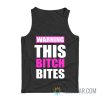 Warning This Bitch Bites Tank Top