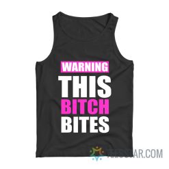 Warning This Bitch Bites Tank Top