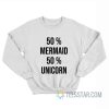 50 Mermaid 50 Unicorn Sweatshirt