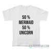 50 Mermaid 50 Unicorn T-Shirt