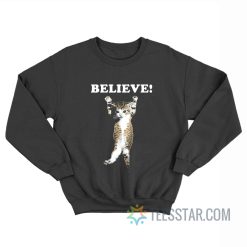 Believe Cat Poster Sweatshirt