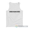 Bored Of Being Bored Tank Top