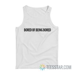 Bored Of Being Bored Tank Top