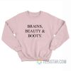 Brains Beauty And Booty Sweatshirt