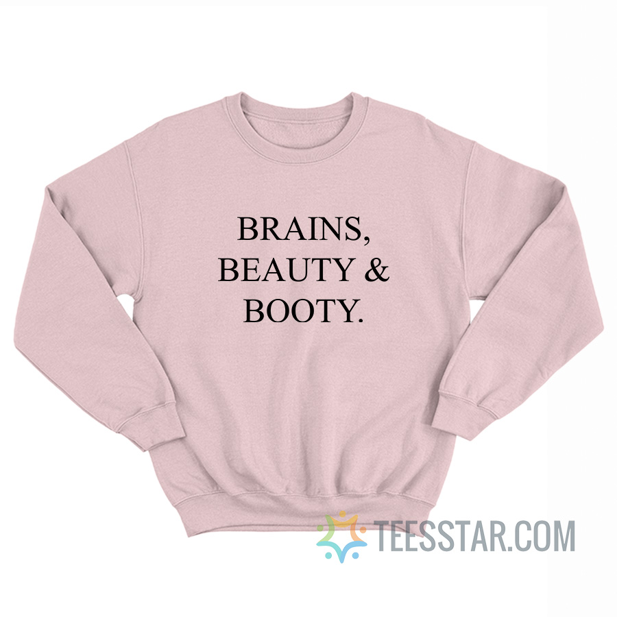 Brains Beauty And Booty Sweatshirt