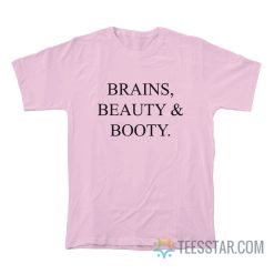 Brains Beauty And Booty T-Shirt