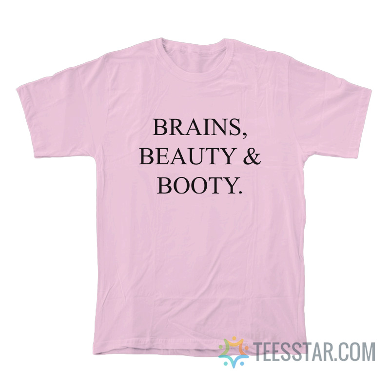 Brains Beauty And Booty T-Shirt