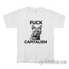 Fuck Capitalism Cat Meme T-Shirt