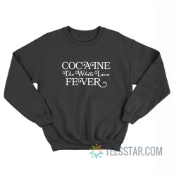 Cocaine The White Line Fever Sweatshirt