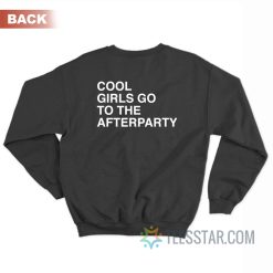 Cool Girls Go To The Afterparty Sweatshirt