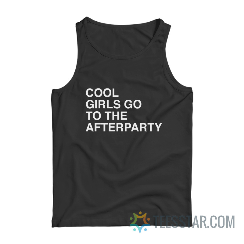 Cool Girls Go To The Afterparty Tank Top