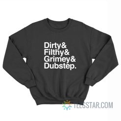 Dirty Filthy Grimey Dubstep Sweatshirt