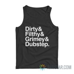 Dirty Filthy Grimey Dubstep Tank Top