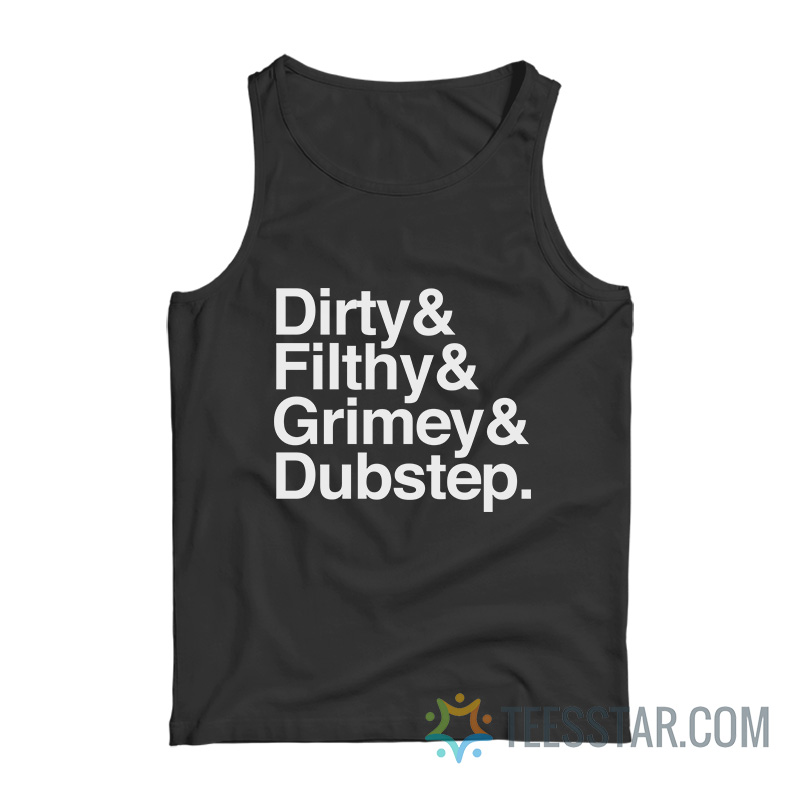 Dirty Filthy Grimey Dubstep Tank Top