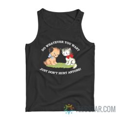 Do Whatever You Want Just Don’t Hurt Anyone Tank Top