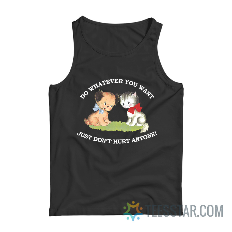 Do Whatever You Want Just Don’t Hurt Anyone Tank Top