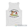 Do Whatever You Want Just Don’t Hurt Anyone Tank Top