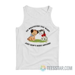 Do Whatever You Want Just Don’t Hurt Anyone Tank Top
