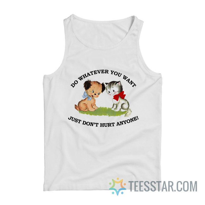 Do Whatever You Want Just Don’t Hurt Anyone Tank Top