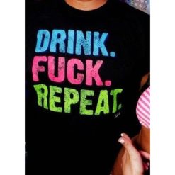 Drink Fuck Repeat T-Shirt