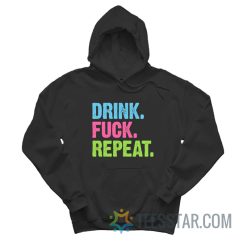 Drink Fuck Repeat Hoodie