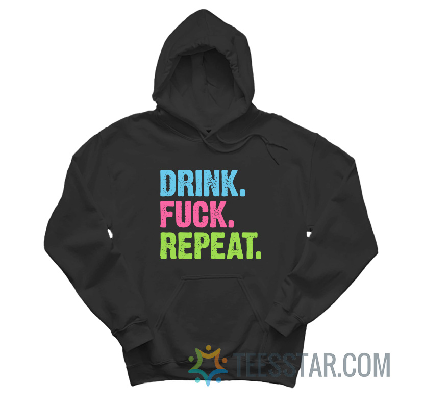 Drink Fuck Repeat Hoodie