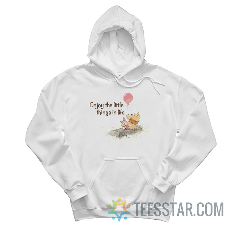 Enjoy The Little Things In Life Winnie The Pooh Hoodie