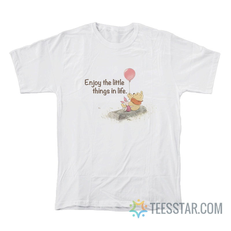 Enjoy The Little Things In Life Winnie The Pooh T-Shirt