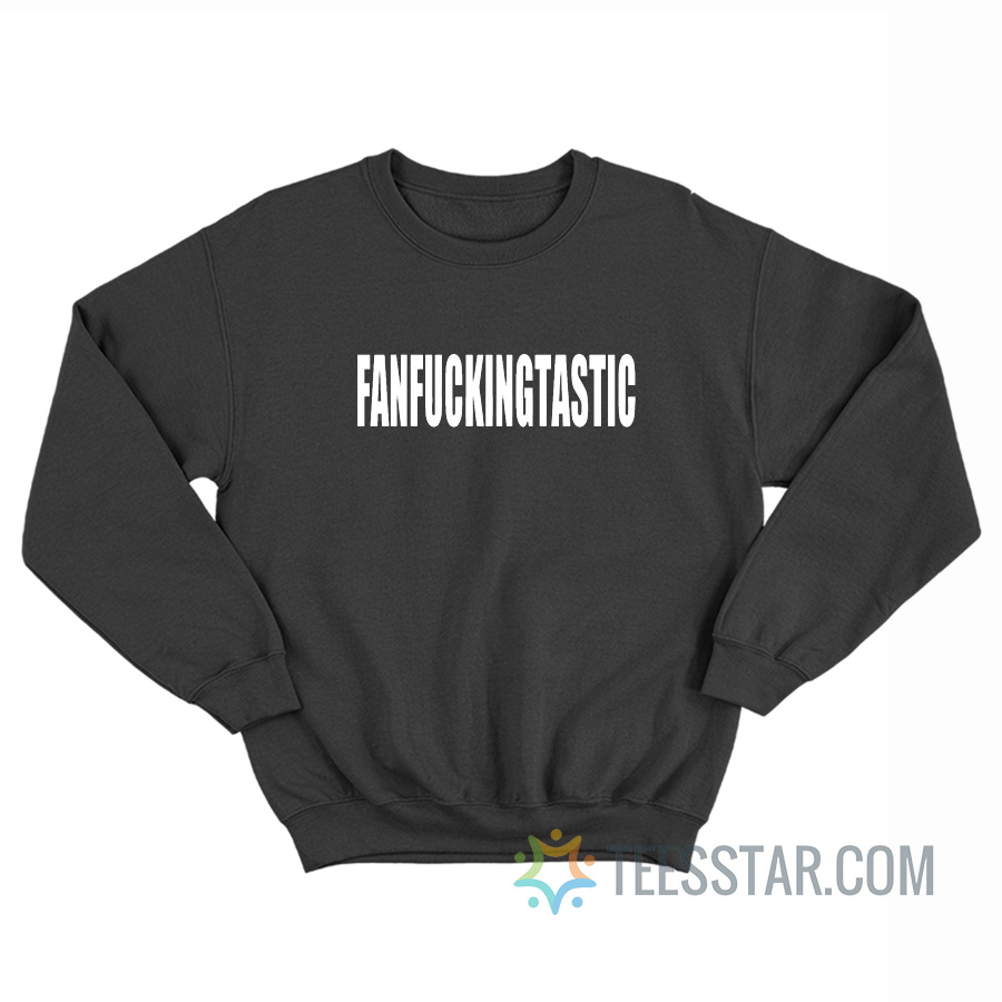 Fan Fucking Tastic Sweatshirt