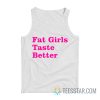 Fat Girls Taste Better Tank Top