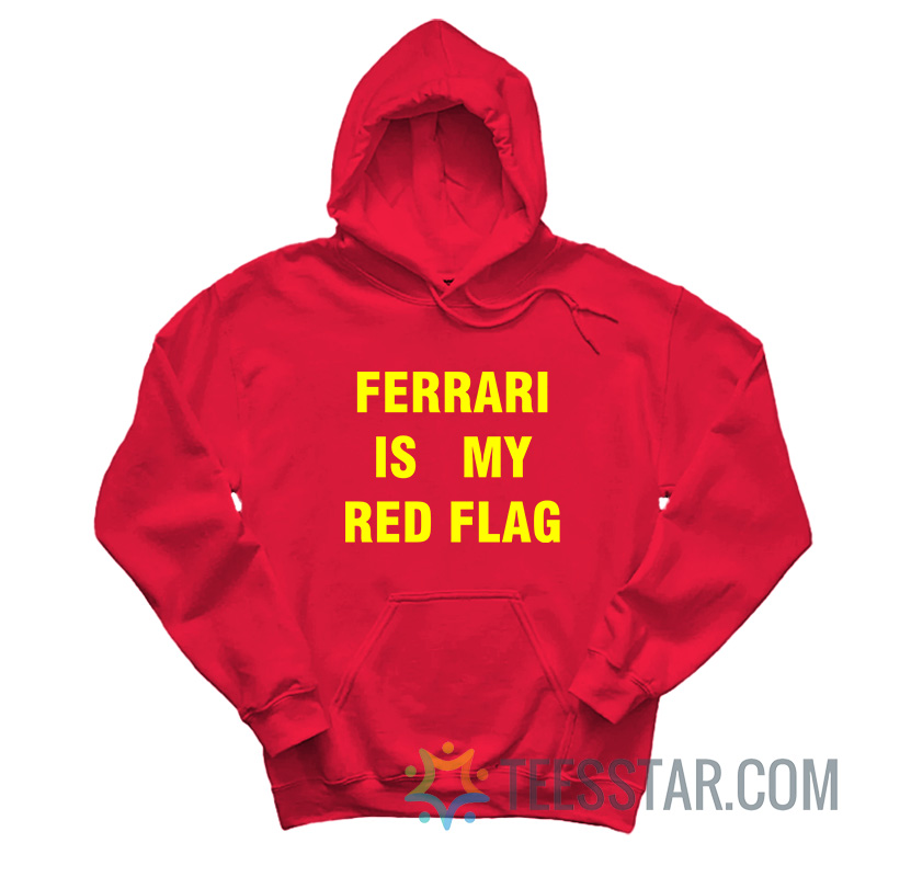 Ferrari Is My Red Flag Hoodie