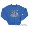 I Have No Money And Also I’m Lesbian Sweatshirt