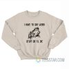 I Have To Say Weird Stuff Or I’ll Die Frog Sweatshirt