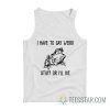 I Have To Say Weird Stuff Or I’ll Die Frog Tank Top
