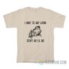 I Have To Say Weird Stuff Or I’ll Die Frog T-Shirt