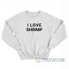 I Love Shrimp Sweatshirt