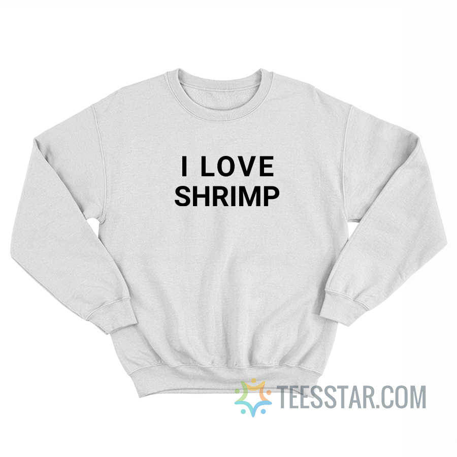 I Love Shrimp Sweatshirt