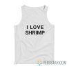 I Love Shrimp Tank Top