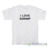 I Love Shrimp T-Shirt